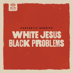 FANTASTIC NEGRITO WHITE JESUS BLACK PROBLEMS CD