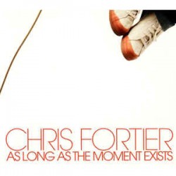 FORTIER CHRIS AS LONG AS THE MOMENT EXISTS
