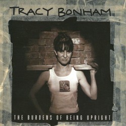 TRACY BONHAM THE BURDENS OF BEING UPRIGHT CD