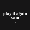 PLAY IT AGAIN SAM