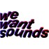 WE WANT SOUNDS