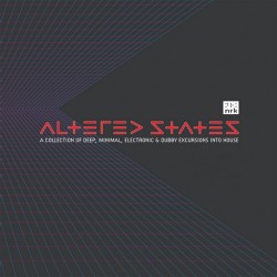 ALTERED STATES a collection of deep, minimal, electronic & dubby excursions into house