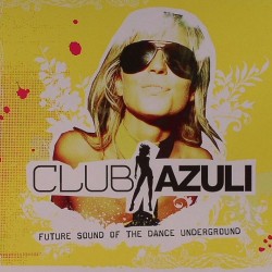 CLUB AZULI UNMIXED DJ FORMAT future sound of the dance underground