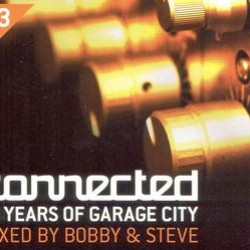 CONNECTED 03 15 YEARS OF GARAGE CITY MIXED BY BOBBY & STEVE 