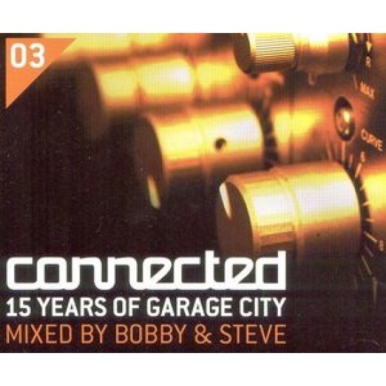 CONNECTED 03 15 YEARS OF GARAGE CITY MIXED BY BOBBY & STEVE 