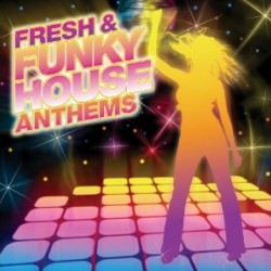 FRESH & FUNKY HOUSE ANTHEMS 