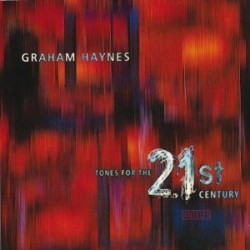 GRAHAM HAYNES TONES FOR THE 21ST CENTURY