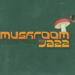 MUSHROOM JAZZ VOLUME FIVE DJ MARK FARINA
