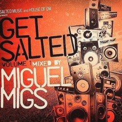 SALTED MUSIC and HOUSE OF OM present GET SALTED VOLUME 1 mixed by MIGUEL MIGS