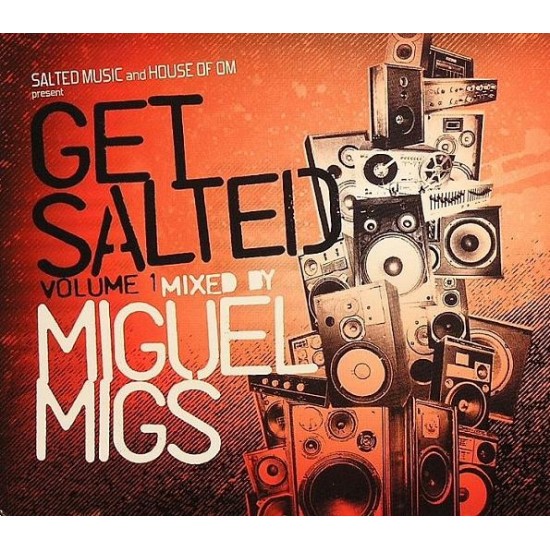 SALTED MUSIC and HOUSE OF OM present GET SALTED VOLUME 1 mixed by MIGUEL MIGS