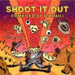 SHOOT IT OUT compiled by DJ MAILI