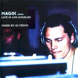 MAGIK SEVEN LIVE IN LOS ANGELES mixed by DJ TIESTO