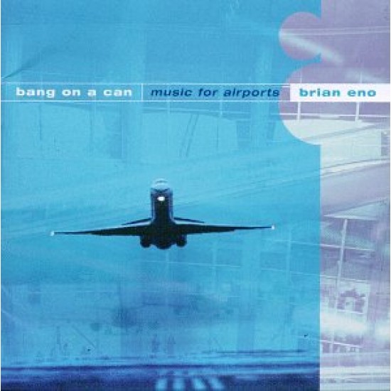 ENO BRIAN MUSIC FOR AIRPORTS BANG ON A CAN