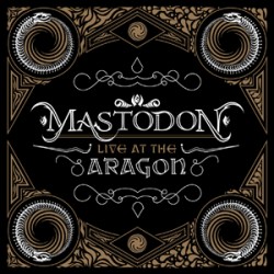 mastodon live at the aragon cd dvd