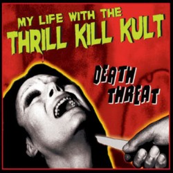 my life with the thrill kill kult death threat