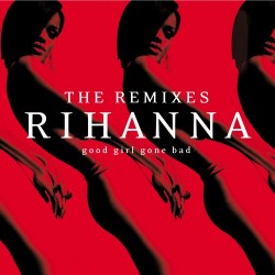 rihanna good girl gone bad reloaded the remixes