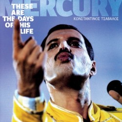 FREDDIE MERCURY THESE ARE THE DAYS OF HIS LIFE ΚΩΝΣΤΑΝΤΙΝΟΣ ΤΣΑΒΑΛΟΣ