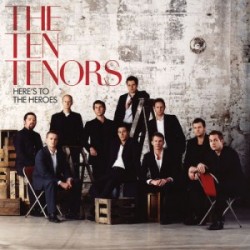 THE TEN TENORS here s to the heroes