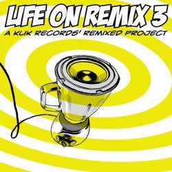 LIFE ON REMIX 3 A KLIK RECORDS REMIXED PROJECT