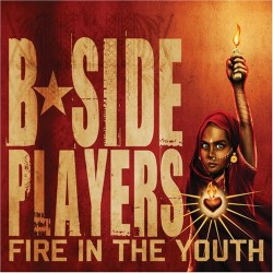 B-SIDE PLAYERS FIRE IN THE YOUTH