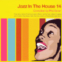 JAZZ IN THE HOUSE 14 compiled by PHIL ASHER