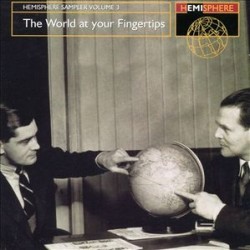 THE WORLD AT YOUR FINGERTIPS HEMISPHERE SAMPLER VOLUME 3