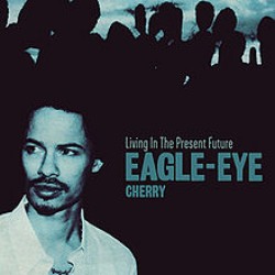 eagle eye cherry living in the present future
